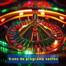 trans de programa santos